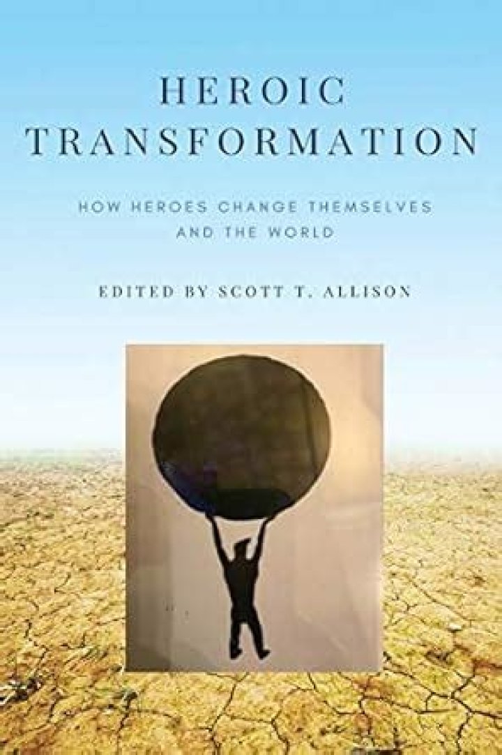 Heroic Transformation: How Heroes Change Themselves and The World